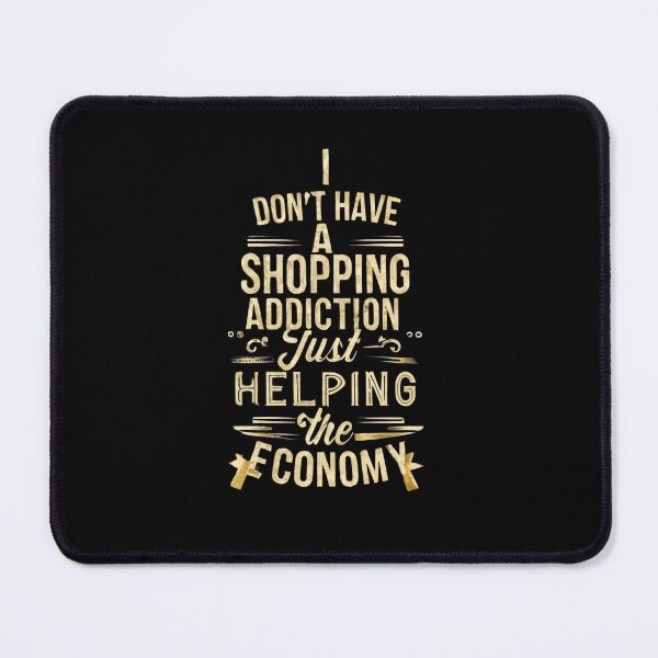 Item preview, I Don't Have a Shopping Addiction, I'm Just Helping The Economy perfect design for shopping enjoyers designed and sold by FashionFlock.