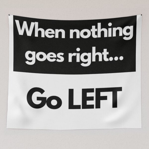 Item preview, When Nothing Goes Right.... Go Left designed and sold by WifiJW0526.