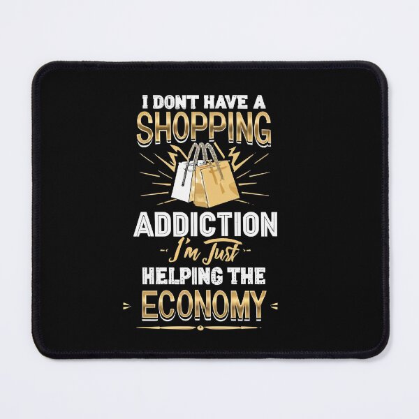 Item preview, I Don't Have a Shopping Addiction, I'm Just Helping The Economy perfect design for shopping enjoyers designed and sold by FashionFlock.