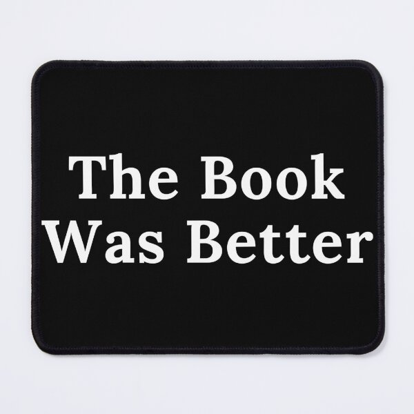 Item preview, The Book Was Better - Simple White Text designed and sold by TheKnightWriter.