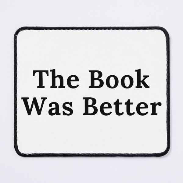 Item preview, The Book Was Better - Simple Black Text designed and sold by TheKnightWriter.