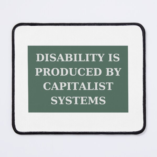 Item preview, Disability is Produced by Capitalist Systems designed and sold by autumnpoppop.