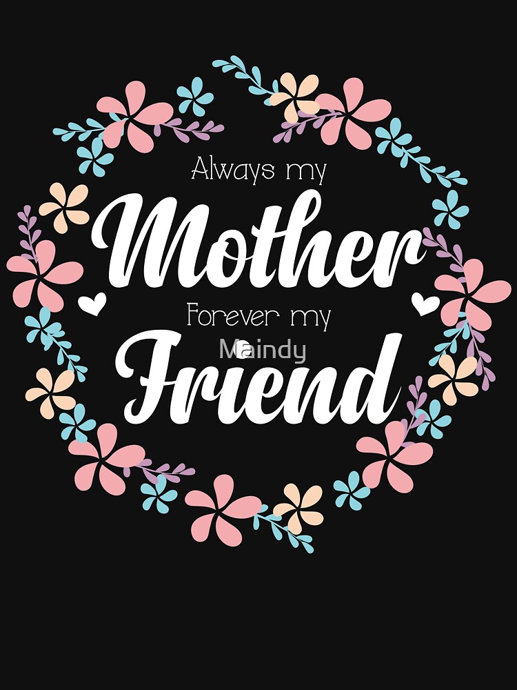 "Always My Mother Forever My Friend Mothers Day Gift