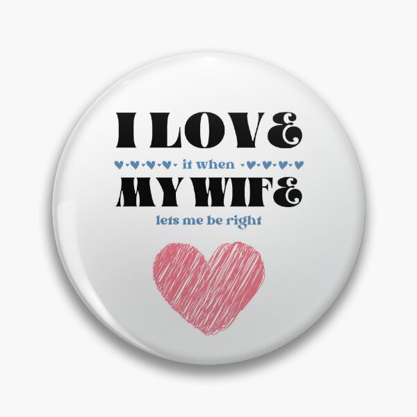 Item preview, I LOVE it when MY WIFE lets me be right! designed and sold by caFUNated.