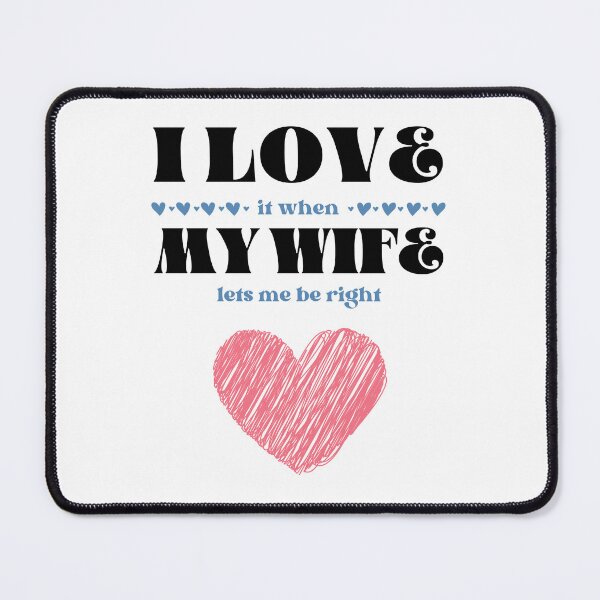 Item preview, I LOVE it when MY WIFE lets me be right! designed and sold by caFUNated.