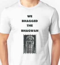 We Bhagged The Bhagwan Unisex T-Shirt