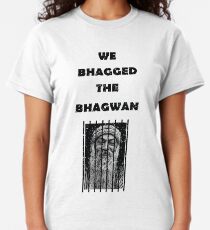 We Bhagged The Bhagwan Classic T-Shirt