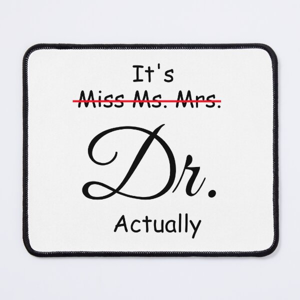 Item preview, It's Miss Ms Mrs Dr Actually, Phd Graduation Doctor Actually designed and sold by CORJIDOG-ART.