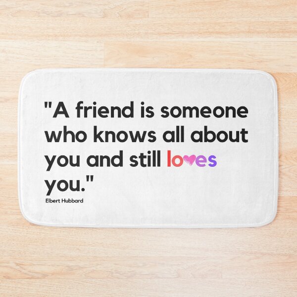 Item preview, "A friend is someone who knows all about you and still loves you." - Elbert Hubbard Friendship Quote designed and sold by Bananobanini.