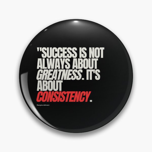 Item preview, "Success is not always about greatness. It's about consistency." - Dwayne Johnson designed and sold by Bananobanini.