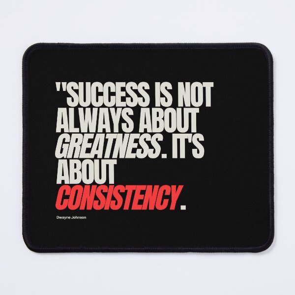 Item preview, "Success is not always about greatness. It's about consistency." - Dwayne Johnson designed and sold by Bananobanini.