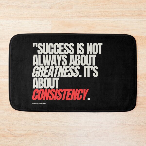 Item preview, "Success is not always about greatness. It's about consistency." - Dwayne Johnson designed and sold by Bananobanini.