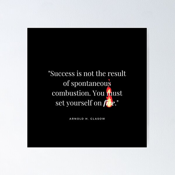 Item preview, "Success is not the result of spontaneous combustion. You must set yourself on fire." - Arnold H. Glasow Success Quote designed and sold by Bananobanini.