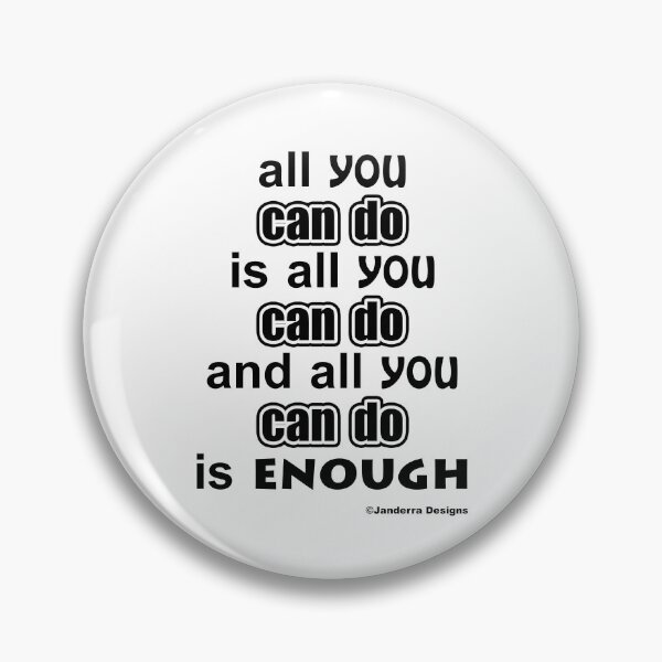 Item preview, All you can do is all you can do and all you can do is enough. designed and sold by JanderraDesigns.