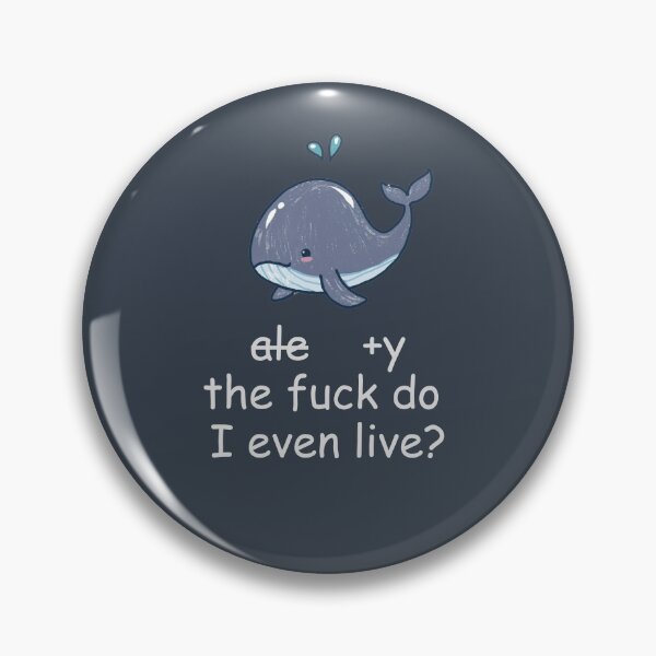 Item preview, Why the fuck do I even live, Cute Whale designed and sold by Cr320.