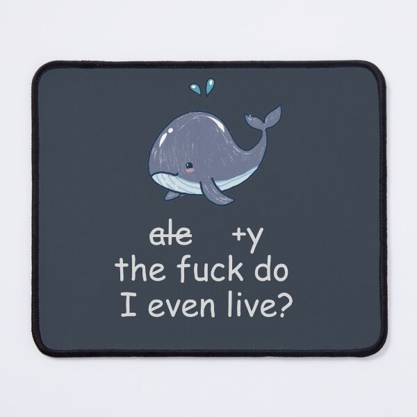 Item preview, Why the fuck do I even live, Cute Whale designed and sold by Cr320.