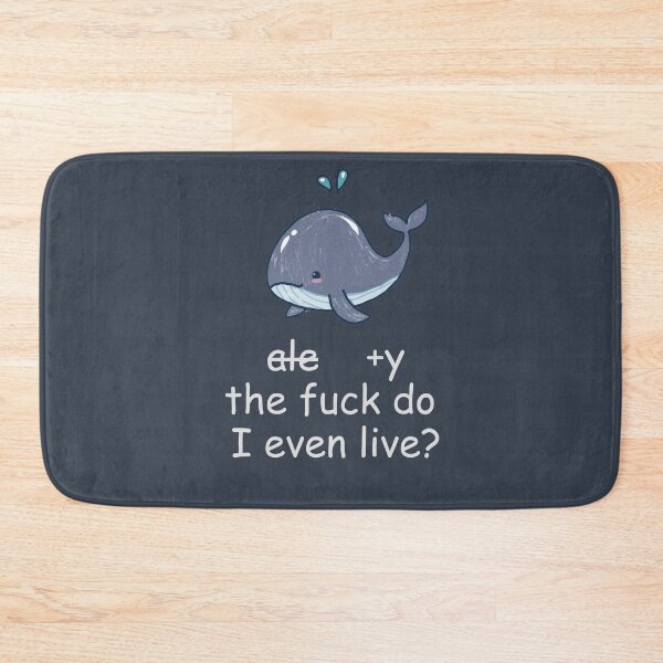Item preview, Why the fuck do I even live, Cute Whale designed and sold by Cr320.