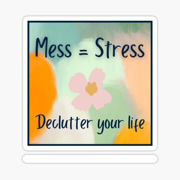 Mess Equals Stress. Declutter Your Life Sticker