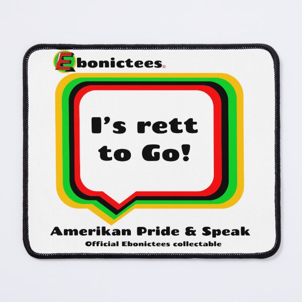 Item preview, I's rett to Go! Ebonictees ebonic phrase. designed and sold by Ebonictees.