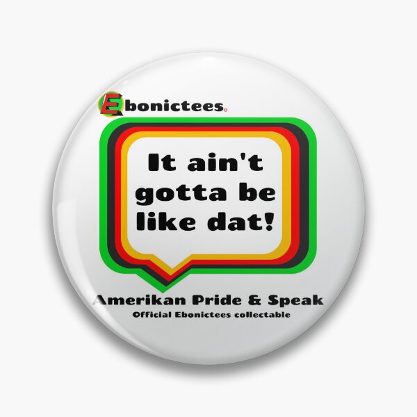 Item preview, It ain't gotta be like dat! Ebonictees ebonic phrase. designed and sold by Ebonictees.
