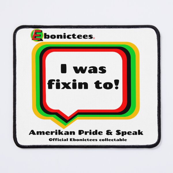 Item preview, I was fixin to! Ebonictees ebonic phrase. designed and sold by Ebonictees.