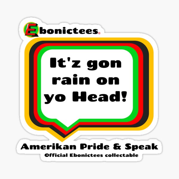 It'z gon rain on yo Head! Ebonictees ebonic phrase. Sticker