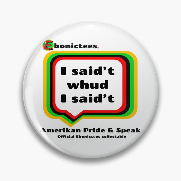 Item preview, I said't whud I said't! Ebonictees ebonic phrase. designed and sold by Ebonictees.