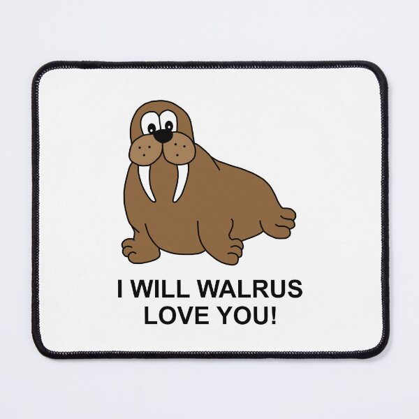Item preview, I Will Walrus Love You - Cartoon Walrus designed and sold by Scat the cat.