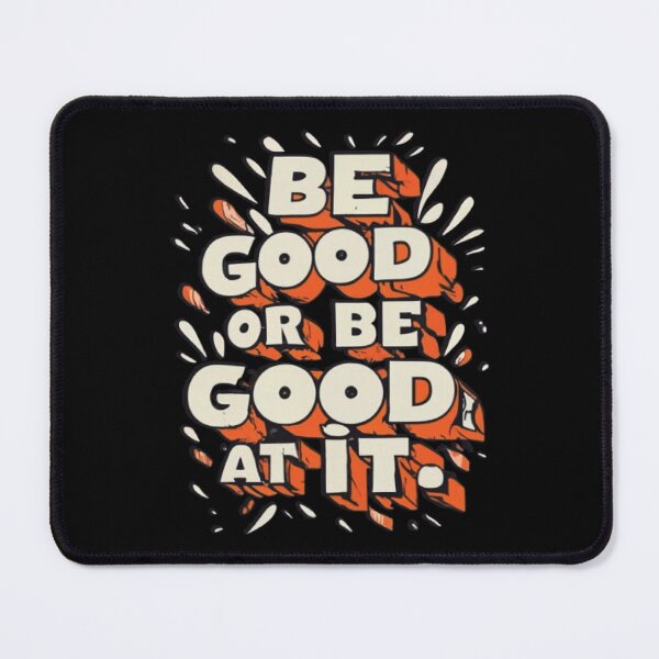 Item preview, Be Good Or Be Good At It designed and sold by UrbanGraphixs.