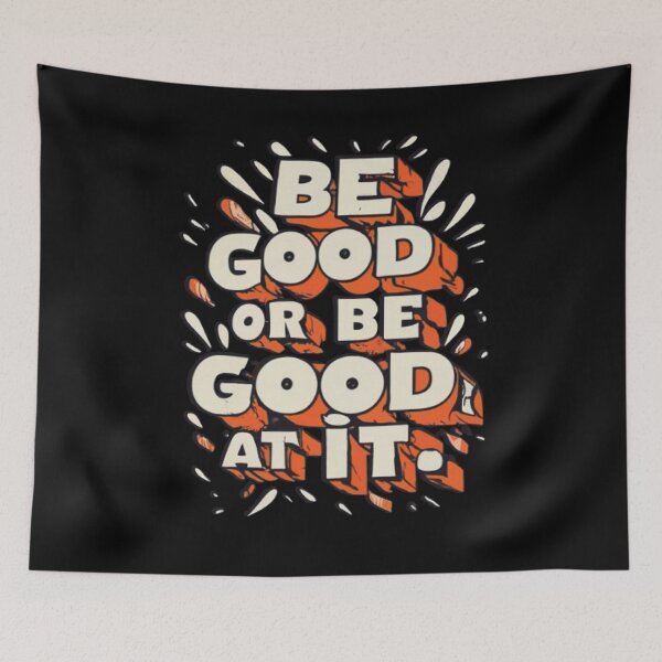 Item preview, Be Good Or Be Good At It designed and sold by UrbanGraphixs.