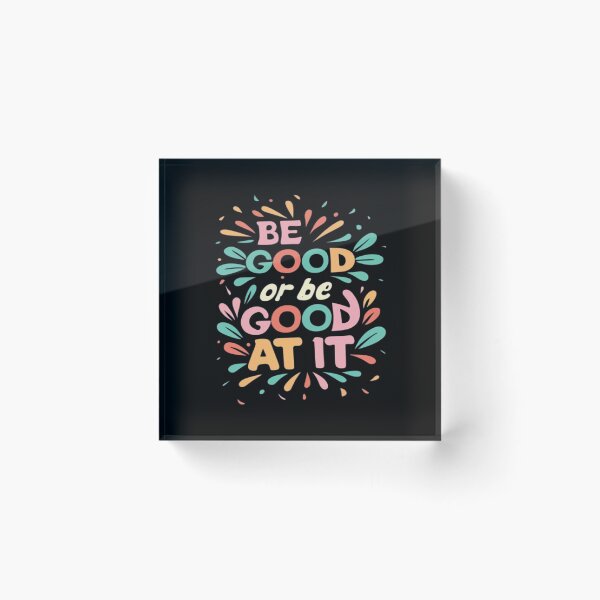 Item preview, Be Good Or Be Good At It designed and sold by UrbanGraphixs.