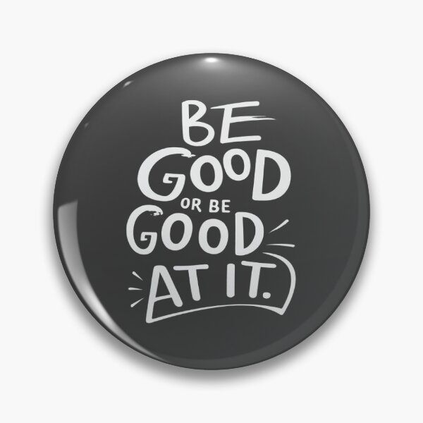 Item preview, Be Good Or Be Good At It designed and sold by UrbanGraphixs.