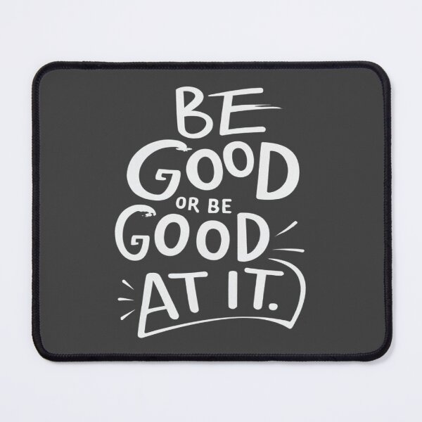 Item preview, Be Good Or Be Good At It designed and sold by UrbanGraphixs.