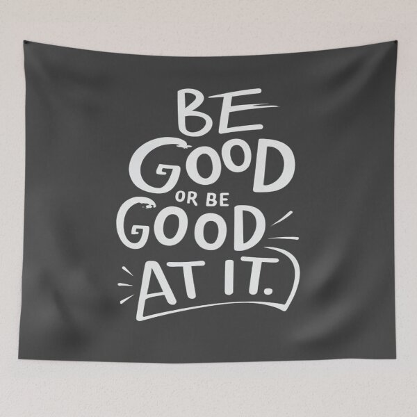 Item preview, Be Good Or Be Good At It designed and sold by UrbanGraphixs.