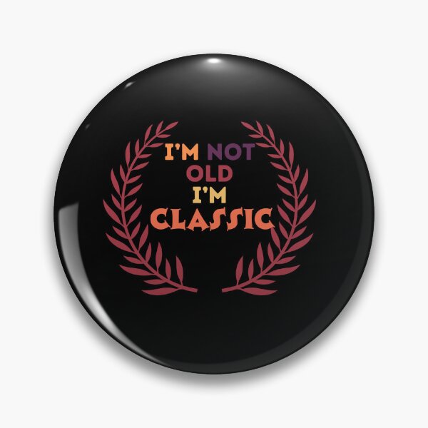 Item preview, I'm not old I'm classic designed and sold by Saimia.