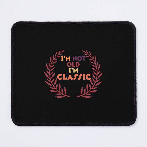 Item preview, I'm not old I'm classic designed and sold by Saimia.