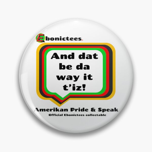 Item preview, And dat be da way it t'iz! Ebonictees ebonic phrase. designed and sold by Ebonictees.