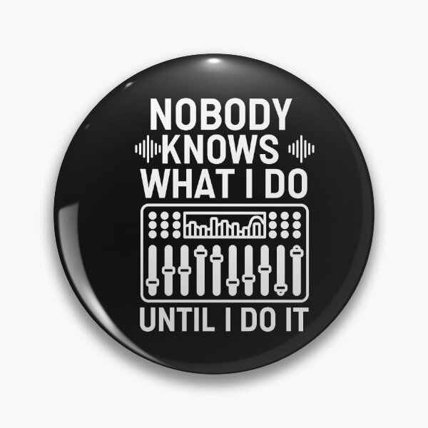 Item preview, Nobody Knows What I Do Until I Do It - Audio Engineer designed and sold by HappyDelights.