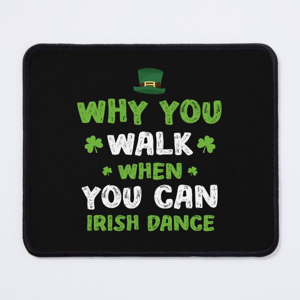 Item preview, Why Walk When You Can Irish Dance St Patrick's Day irish Funny designed and sold by Be Cool (5.0) ⭐⭐⭐⭐⭐.