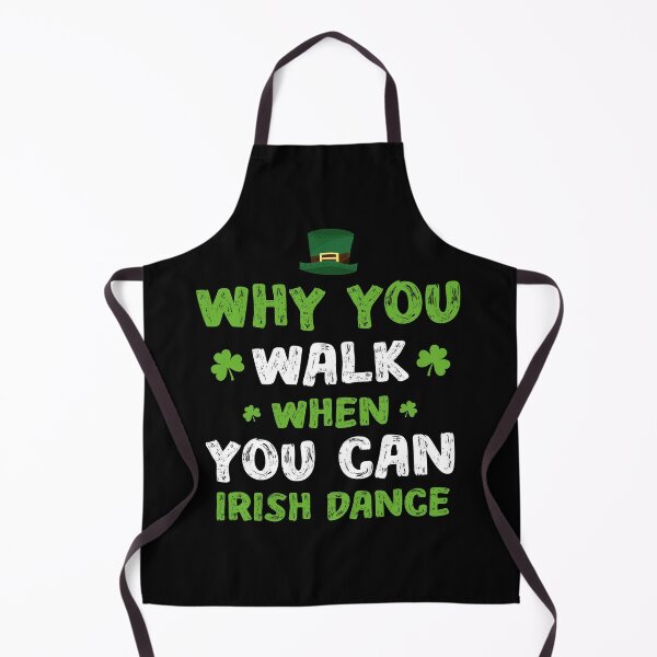 Item preview, Why Walk When You Can Irish Dance St Patrick's Day irish Funny designed and sold by Be Cool (5.0) ⭐⭐⭐⭐⭐.