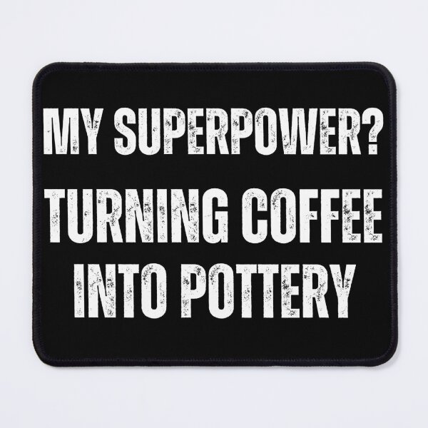 Item preview, My superpower? Turning coffee into pottery designed and sold by good vibes clothing.