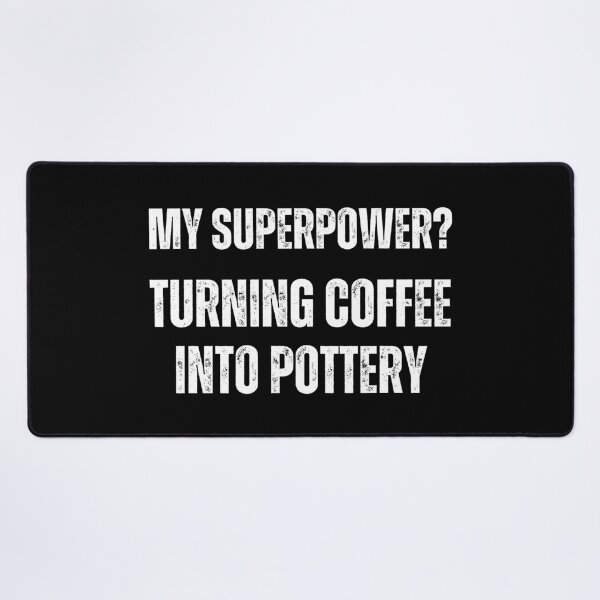 Item preview, My superpower? Turning coffee into pottery designed and sold by good vibes clothing.