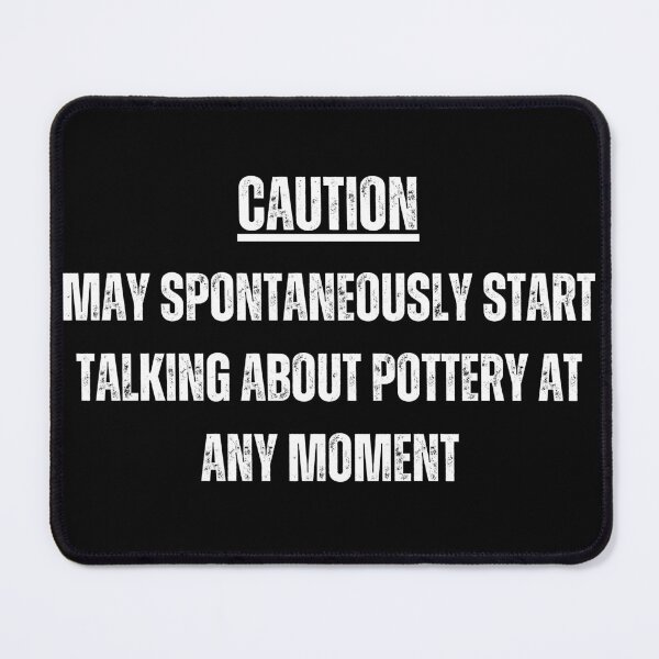 Item preview, Caution May start talking about pottery at any moment designed and sold by good vibes clothing.