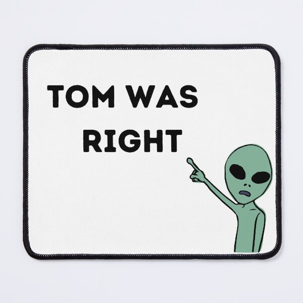 Item preview, tom was right  designed and sold by DonGeneral.