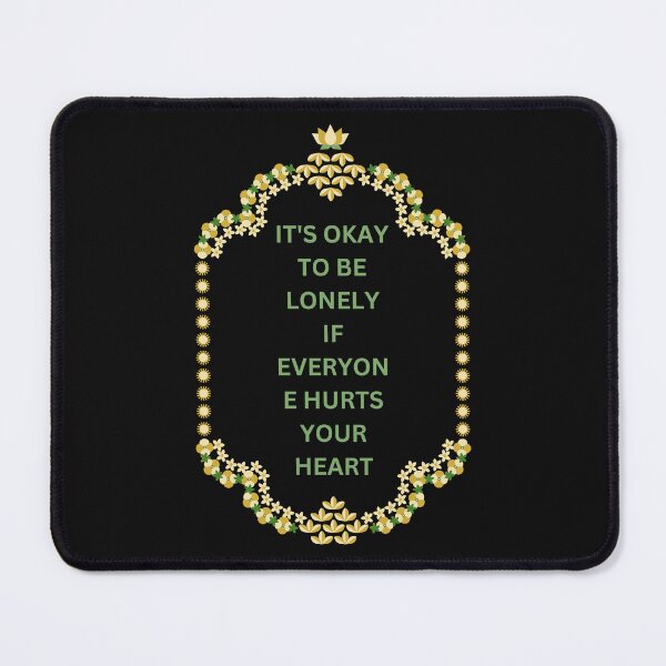 Item preview, It's okay to be lonely if everyone hurts your heart. designed and sold by deristageagadir.