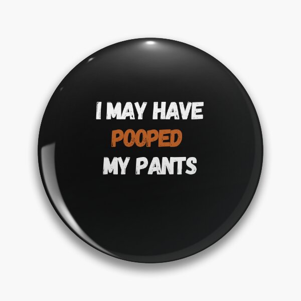 Item preview, I May Have Pooped My Pants designed and sold by Clouth Clothing  ⭐⭐⭐⭐⭐.