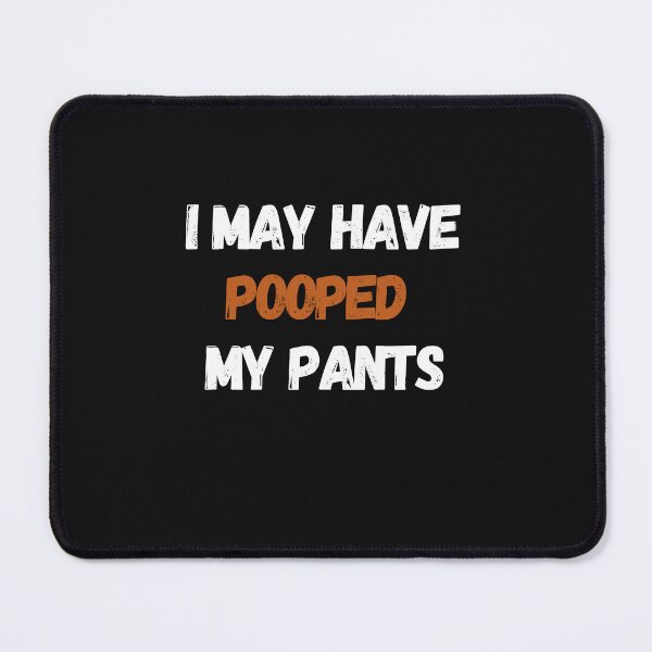 Item preview, I May Have Pooped My Pants designed and sold by Clouth Clothing  ⭐⭐⭐⭐⭐.
