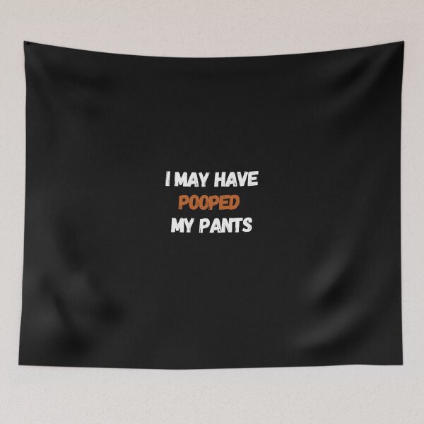 Item preview, I May Have Pooped My Pants designed and sold by Clouth Clothing  ⭐⭐⭐⭐⭐.