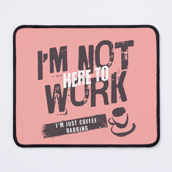 Item preview, Coffee Badger, Not here to Work designed and sold by THOUGHTCRIMZ.