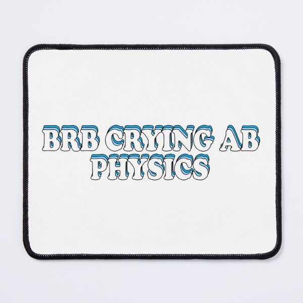 Item preview, BRB crying ab physics designed and sold by ScienceCorner.